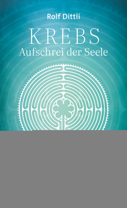 KREBS – Aufschrei der Seele von Dittli,  Rolf