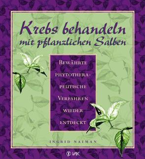 Krebs behandeln mit pflanzlichen Salben von Heimlich,  Jane, Naiman,  Ingrid, Oechsler,  Rotraud