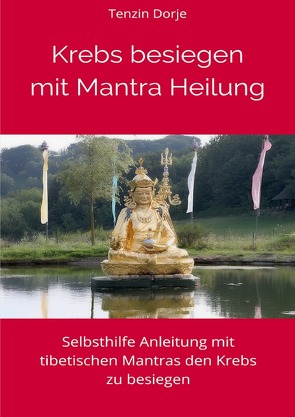 Krebs besiegen mit Mantra Heilung von Dorje,  Tenzin