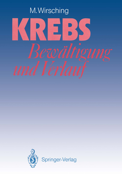 Krebs — Bewältigung und Verlauf von Beckmann,  D., Dobroschke,  J., Drings,  P., Emrich,  M., Georg,  W., Hoffmann,  F., Riehl,  J., Schlag,  P., Schmidt,  P., Schwarz,  R, Wirsching,  M.