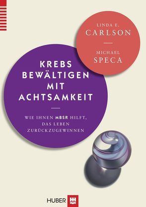 Krebs bewältigen mit Achtsamkeit von Bonn,  Susanne, Carlson,  Linda E., Speca,  Michael