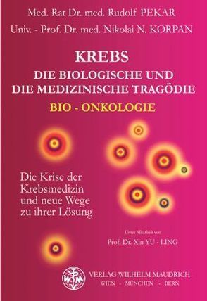 Krebs – die biologische und die medizinische Tragödie von Korpan,  Nikolai, Pekar,  Rudolf, Yu-Ling,  Xin