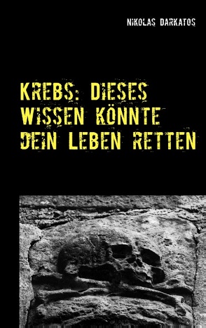 Krebs: Dieses Wissen könnte dein Leben retten von Darkatos,  Nikolas