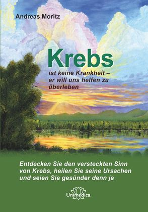 Krebs ist keine Krankheit – er will uns helfen zu überleben von Moritz,  Andreas