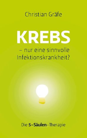 Krebs – nur eine sinnvolle Infektionskrankheit? von Gräfe,  Christian