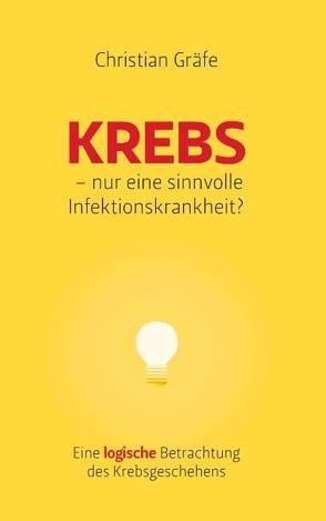 Krebs – nur eine sinnvolle Infektionskrankheit? von Gräfe,  Christian