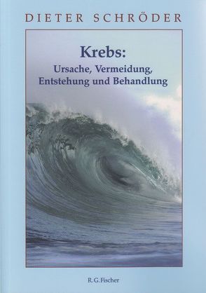 Krebs: Ursache, Vermeidung, Entstehung und Behandlung von Schroeder,  Dieter