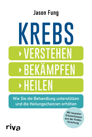 Krebs – verstehen, bekämpfen, heilen von Fung,  Jason