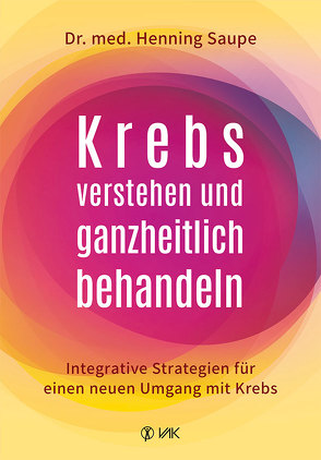 Krebs verstehen und ganzheitlich behandeln von Saupe,  Henning