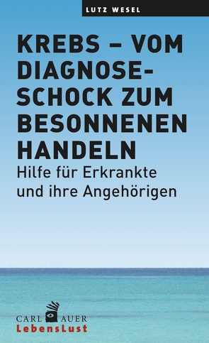 Krebs – vom Diagnoseschock zum besonnenen Handeln von Wesel,  Lutz