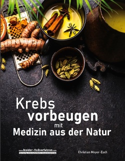 Krebs vorbeugen mit Medizin aus der Natur von Meyer-Esch,  Christian