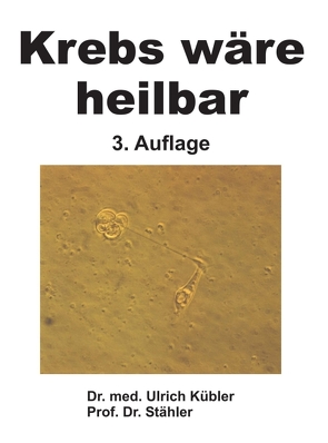 Krebs wäre heilbar von Dr. Stähler,  Prof., Kübler,  Dr. med Ulrich