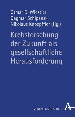 Krebsforschung als gesellschaftliche Herausforderung von Burmeister,  Christiane, Klemm,  Antje, Knoepffler,  Nikolaus, Schipanski,  Dagmar, Wiestler,  Otmar D., Winnacker,  Ernst L