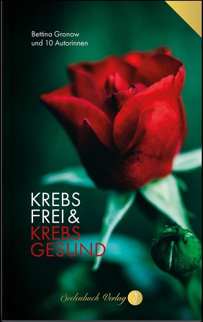 Krebsfrei & Krebsgesund von Andrea,  Jessen, Barbara,  Cibolini, Bettina,  Gronow, Heike,  Tuna, Iris,  Münch, Kirsten,  Kamm, Kristin,  Steinert, Simone,  Greßmann, Simone,  Henke, Sonja,  Tuncay, Sonja,  Zipser