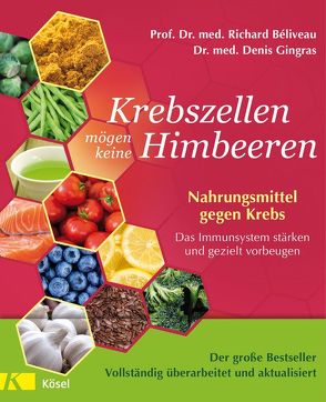 Krebszellen mögen keine Himbeeren – Der große Bestseller – Vollständig überarbeitet und aktualisiert von Béliveau,  Richard, Gingras,  Denis, Laak,  Hanna van