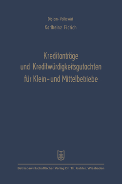 Kreditanträge und Kreditwürdigkeitsgutachten für Klein- und Mittelbetriebe von Fidrich,  Karlheinz