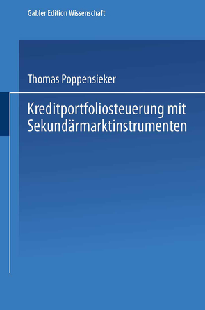 Kreditportfoliosteuerung mit Sekundärmarktinstrumenten von Poppensieker,  Thomas