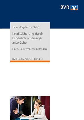 Kreditsicherung durch Lebensversicherungsansprüche von Tischbein,  Heinz-Jürgen