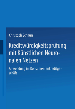 Kreditwürdigkeitsprüfung mit Künstlichen Neuronalen Netzen von Schnurr,  Christoph