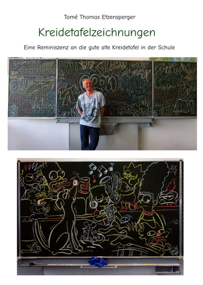 Kreidetafelzeichnungen / die gute alte Schultafel von Etzensperger,  Tomé Thomas