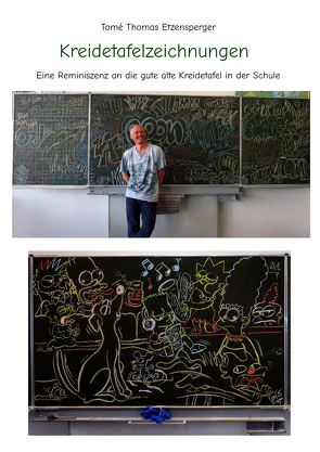 Kreidetafelzeichnungen / die gute alte Schultafel von Etzensperger,  Tomé Thomas