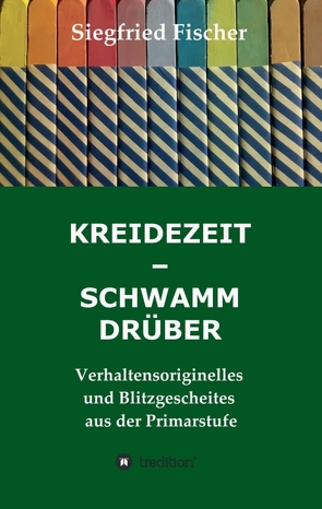 KREIDEZEIT – SCHWAMM DRÜBER von fischer,  siegfried