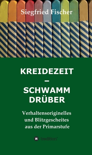 KREIDEZEIT – SCHWAMM DRÜBER von fischer,  siegfried