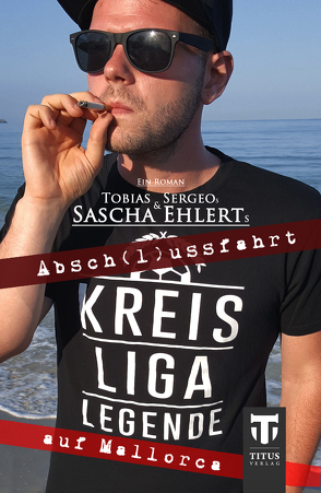 Kreisligalegende – Abschlussfahrt auf Mallorca von Ehlert,  Sascha, Sergeo,  Tobias