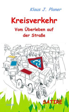 Kreisverkehr – Vom Überleben auf der Straße – SATIRE von Ploner,  Klaus J., Walcher,  Reinhard