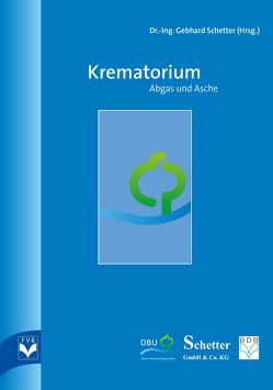 Krematorium – Abgas und Asche von Dr.-Ing. Schetter,  Gebhard, Fachverlag des deutschen Bestattungsgewerbes