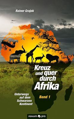 Kreuz und quer durch Afrika – Band 1 von Grajek,  Rainer