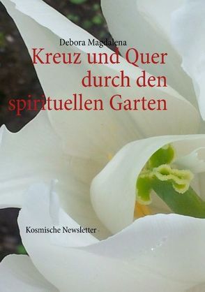 Kreuz und quer durch den spirituellen Garten von Magdalena,  Debora