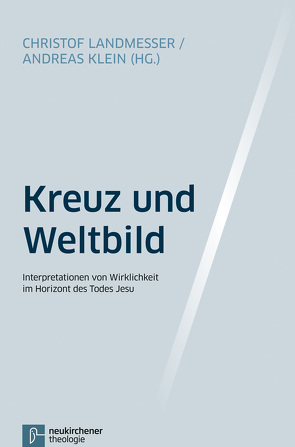 Kreuz und Weltbild von Axt-Piscalar,  Christine, Biesinger,  Albert, Dutzmann,  Martin, Gronover,  Matthias, Hutter,  Axel, Klein,  Andreas, Klumbies,  Paul-Gerhard, Körtner,  Ulrich H. J., Landmesser,  Christof