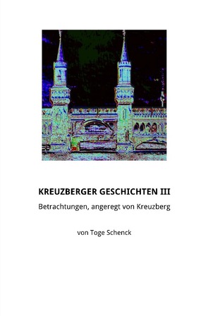 Kreuzberger Geschichten / Kreuzberger Geschichten III von Schenck,  Toge