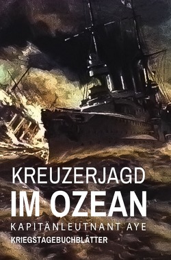 Kreuzerjagd im Ozean von Aye,  Kapitänleutnant