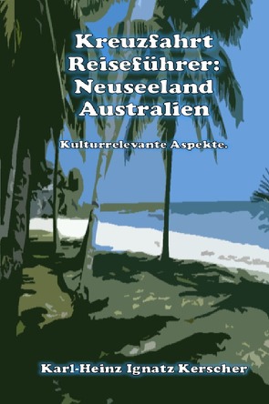 Kreuzfahrt Reisefuehrer: Neuseeland Australien von Kerscher,  Karl-Heinz Ignatz