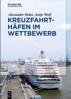 Kreuzfahrthäfen im Wettbewerb von Holst,  Alexander, Wolf,  Antje