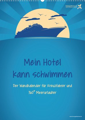 kreuzgefährten: Mein Hotel kann schwimmen – Der Wandkalender für Kreuzfahrer und 360° Meerurlauber (Wandkalender 2022 DIN A2 hoch) von Kreuzgefährten,  Die