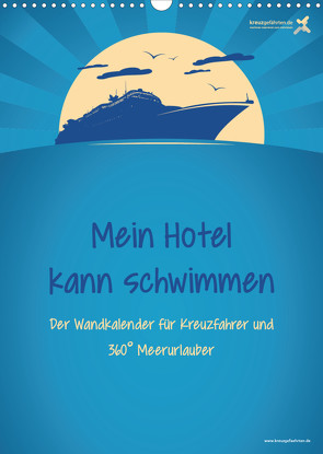 kreuzgefährten: Mein Hotel kann schwimmen – Der Wandkalender für Kreuzfahrer und 360° Meerurlauber (Wandkalender 2022 DIN A3 hoch) von Kreuzgefährten,  Die