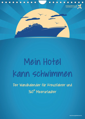 kreuzgefährten: Mein Hotel kann schwimmen – Der Wandkalender für Kreuzfahrer und 360° Meerurlauber (Wandkalender 2022 DIN A4 hoch) von Kreuzgefährten,  Die