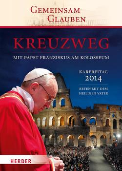 Kreuzweg mit Papst Franziskus am Kolosseum von Stampa,  Ingrid, Vater,  Büro für liturgische Feiern mit dem Heiligen