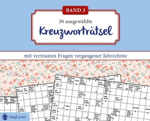 Kreuzworträtsel für Senioren. Der Kreuzworträtsel-Block für Senioren mit vertrauten Fragen vergangener Jahrzehnte. Der Rätsel-Block für Senioren im Großformat und mit großer Schrift. (Band 3) von GmbH,  SingLiesel