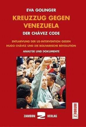 Kreuzzug gegen Venezuela – Der Chávez Code von Biasio,  Fabio, Gerhardt,  Christiane, Golinger,  Eva, Koch,  Ronald