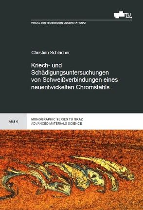 Kriech-und Schädigungsuntersuchungen von Schweißverbindungen eines neuentwickelten Chromstahls von Schlacher,  Christian