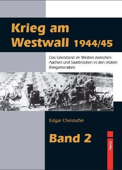 Krieg am Westwall 1944/45 – Band 2 von Christoffel,  Edgar