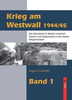 Krieg am Westwall 1944/45 von Christoffel,  Edgar