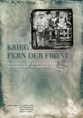 Krieg, fern der Front von Arlt,  Elisabeth, Dornik,  Wolfram, Grasmug,  Rudolf, Vreca,  Beatrix