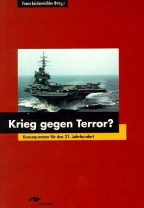 Krieg gegen Terror? – Konfliktszenarien im 21. Jahrhundert und ihre Konsequenzen für die Friedens- und Sicherheitspolitik von Baumann,  Marcel, Ecker,  Michael, Harrer,  Gudrun, Krippendorf,  Ekkehart, Leidenmühler,  Franz, Sauer,  Birgit, Schöfbänker,  Georg, Simhandl,  Katrin, Steinweg,  Reiner, Stix,  Rüdiger