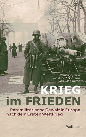 Krieg im Frieden von Bischoff,  Ulrike, Gerwarth,  Robert, Horne,  John