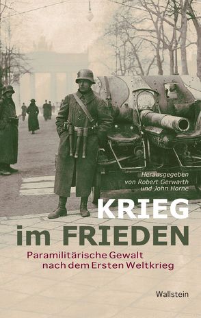 Krieg im Frieden von Bischoff,  Ulrike, Gerwarth,  Robert, Horne,  John